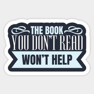 The Book You Don't Read Won't Help Sticker